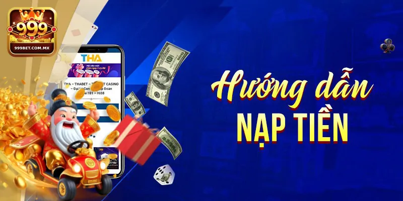 999bet hỗ trợ nạp tiền bằng nhiều phương thức linh hoạt, an toàn